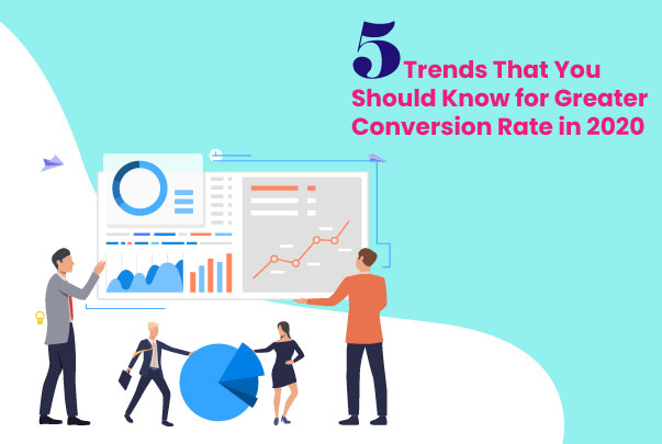 5 trends that you should know for greater conversion rate in 2020