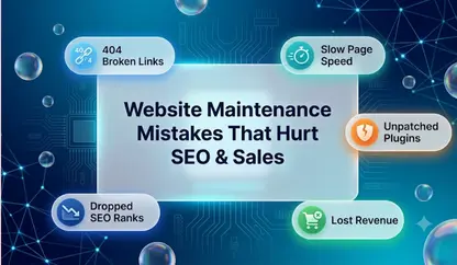10 Website Maintenance Mistakes That Are Quietly Killing Your SEO and Sales